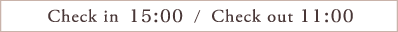 Check in 15:00 / Check out 11:00