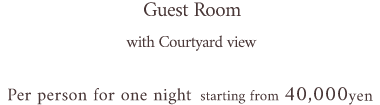 Guest Room with Courtyard view　Per person for one night starting from 40,000yen